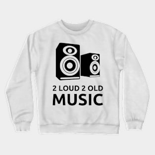 2 Loud 2 Old Music - Black Logo Crewneck Sweatshirt